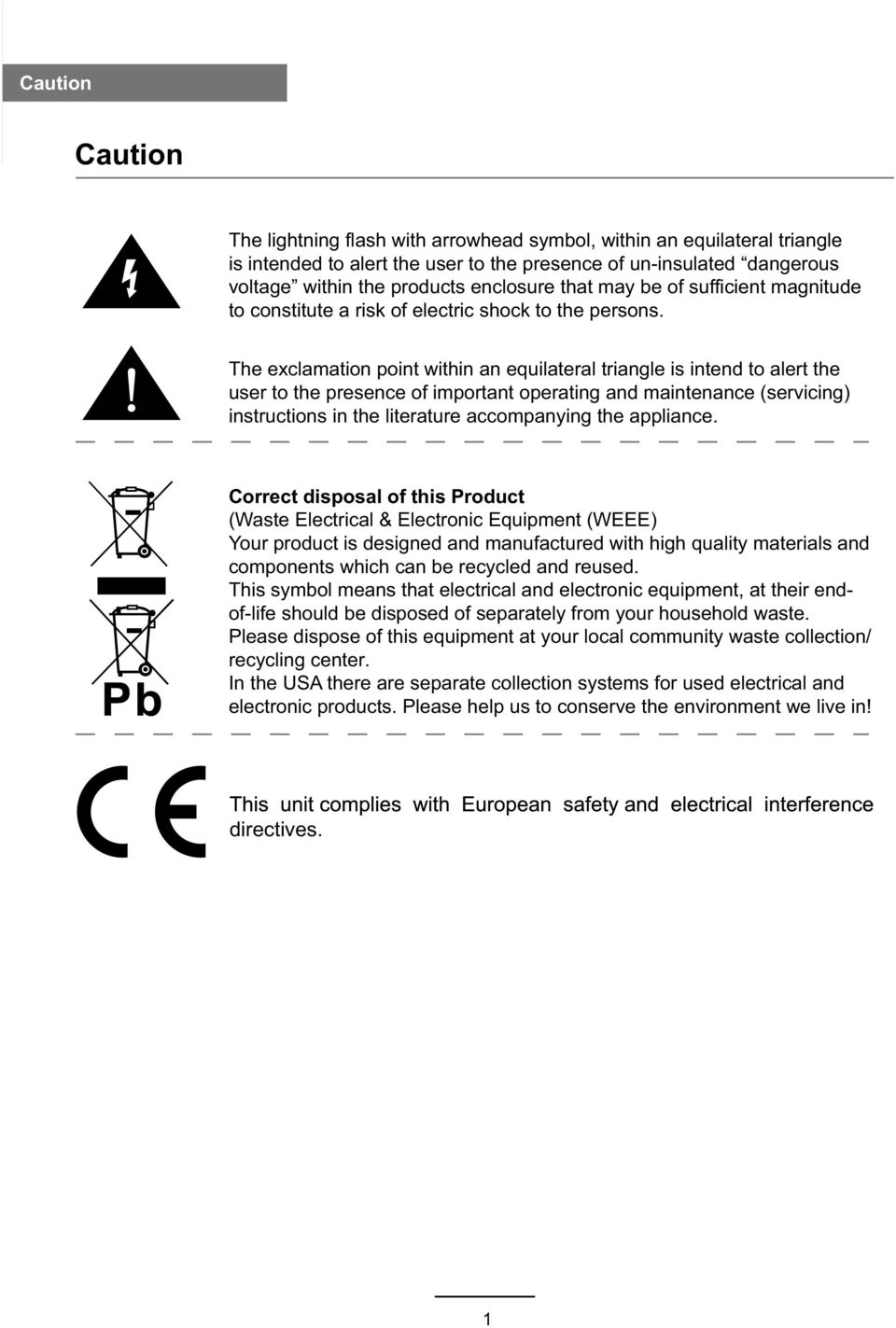 The exclamation point within an equilateral triangle is intend to alert the user to the presence of important operating and maintenance (servicing) instructions in the literature accompanying the