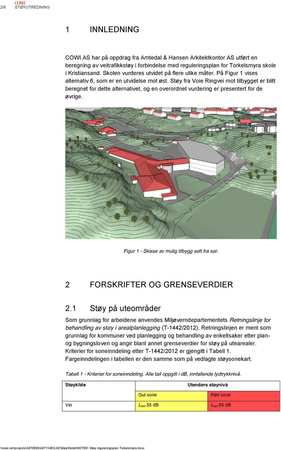 Støy fra Voie Ringvei mot tilbygget er blitt beregnet for dette alternativet, og en overordnet vurdering er presentert for de øvrige. Figur 1 - Skisse av mulig tilbygg sett fra sør.