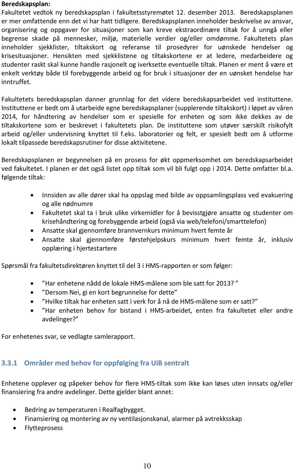 verdier og/eller omdømme. Fakultetets plan inneholder sjekklister, tiltakskort og referanse til prosedyrer for uønskede hendelser og krisesituasjoner.