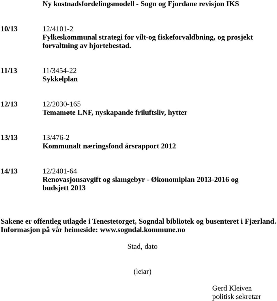 11/13 11/3454-22 Sykkelplan 12/13 12/2030-165 Temamøte LNF, nyskapande friluftsliv, hytter 13/13 13/476-2 Kommunalt næringsfond årsrapport 2012