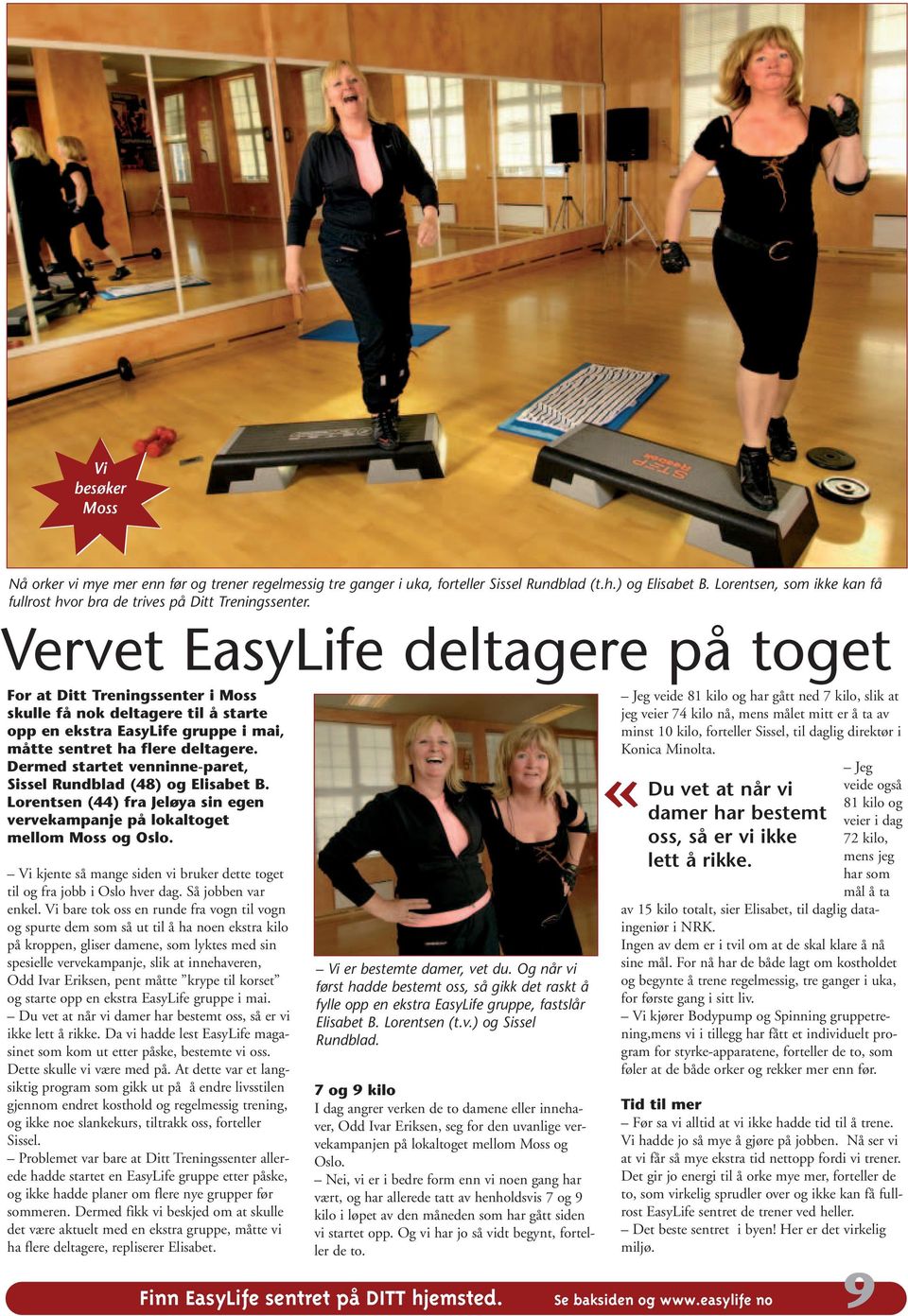 Vervet EasyLife deltagere på toget For at Ditt Treningssenter i Moss skulle få nok deltagere til å starte opp en ekstra EasyLife gruppe i mai, måtte sentret ha flere deltagere.