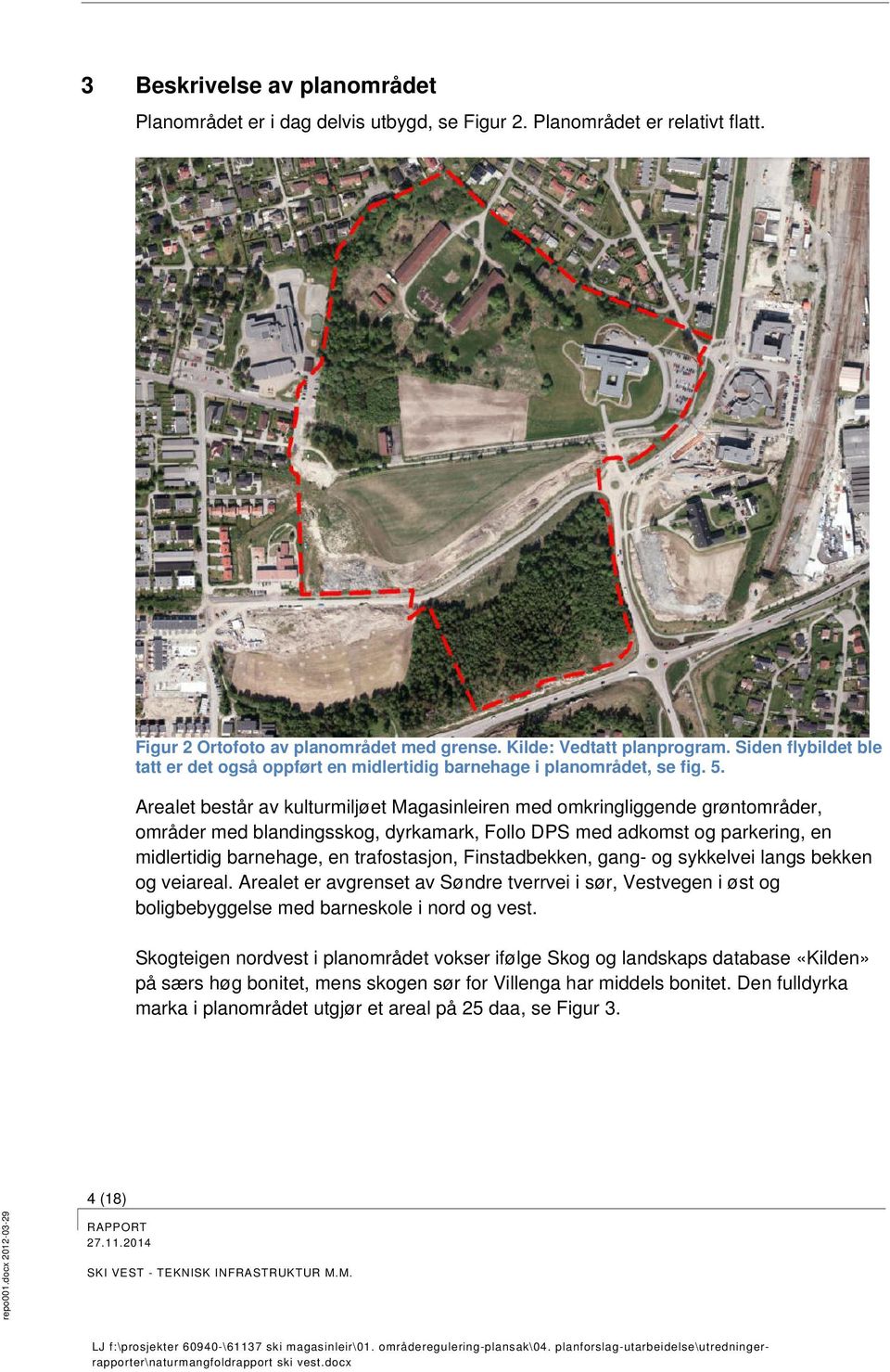 Arealet består av kulturmiljøet Magasinleiren med omkringliggende grøntområder, områder med blandingsskog, dyrkamark, Follo DPS med adkomst og parkering, en midlertidig barnehage, en trafostasjon,