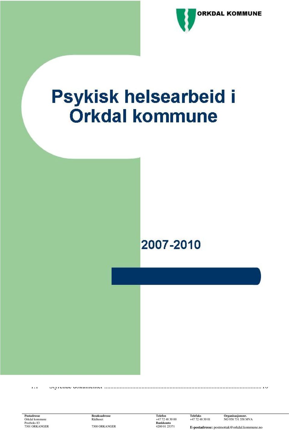 ..10 Postadresse Orkdal kommune Postboks 83 7301 ORKANGER Besøksadresse Rådhuset 7300