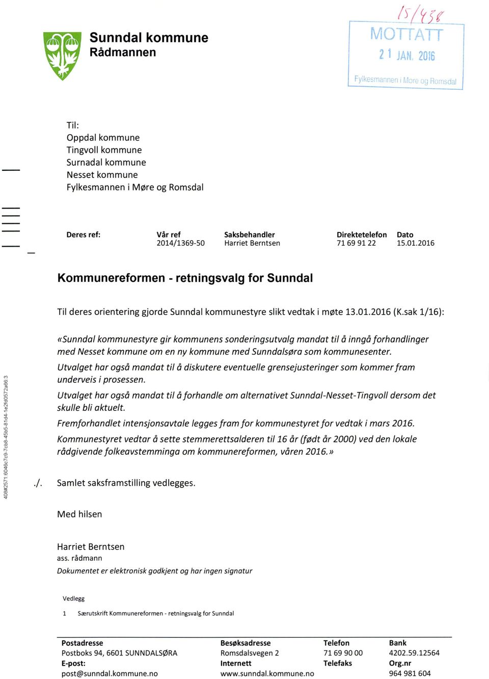 01.2016 (K.sak 1/16): «Sunndal kommunestyre gir kommunens sonderingsutvalg mandat til å inngå forhandlinger med Nesset kommune om en ny kommune med Sunndalsøra som kommunesenter.