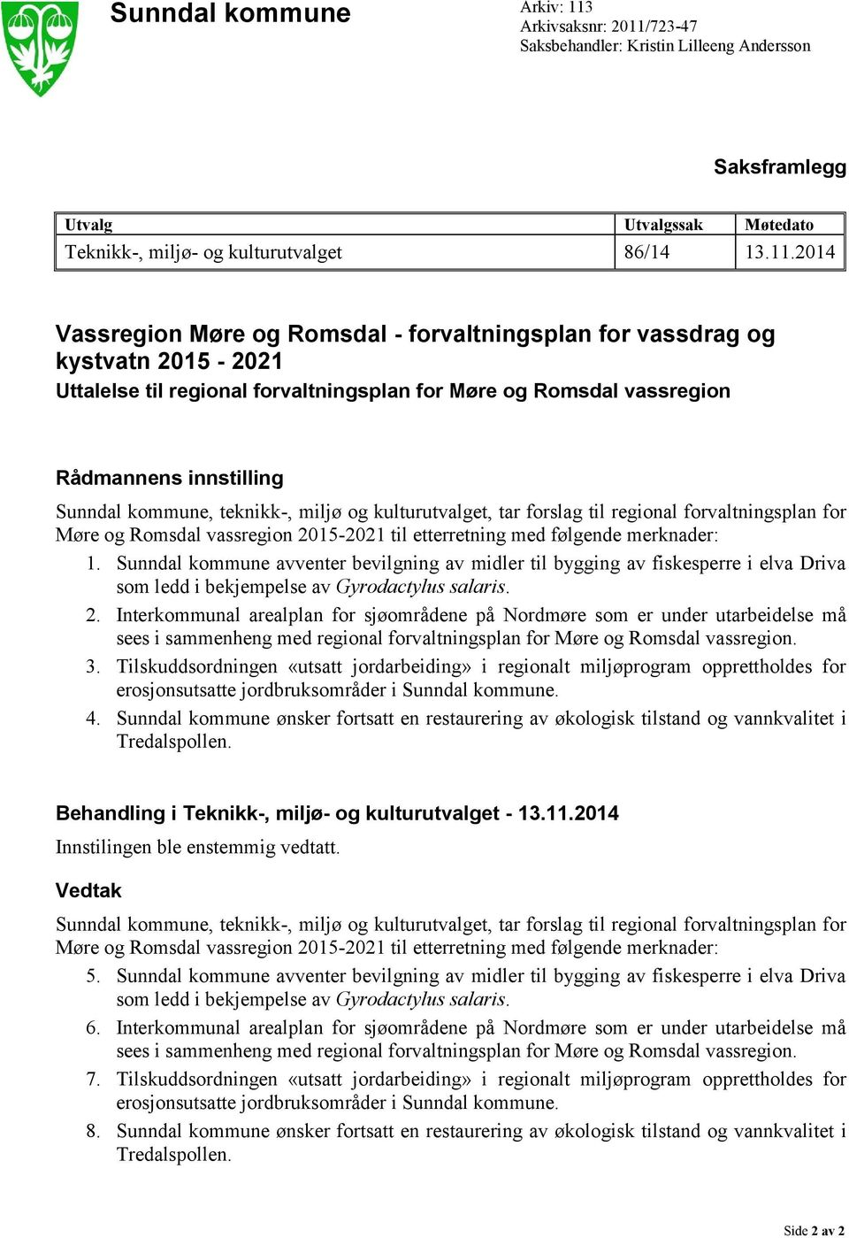 723-47 Saksbehandler: Kristin Lilleeng Andersson Saksframlegg Utvalg Utvalgssak Møtedato Teknikk-, miljø- og kulturutvalget 86/14 13.11.