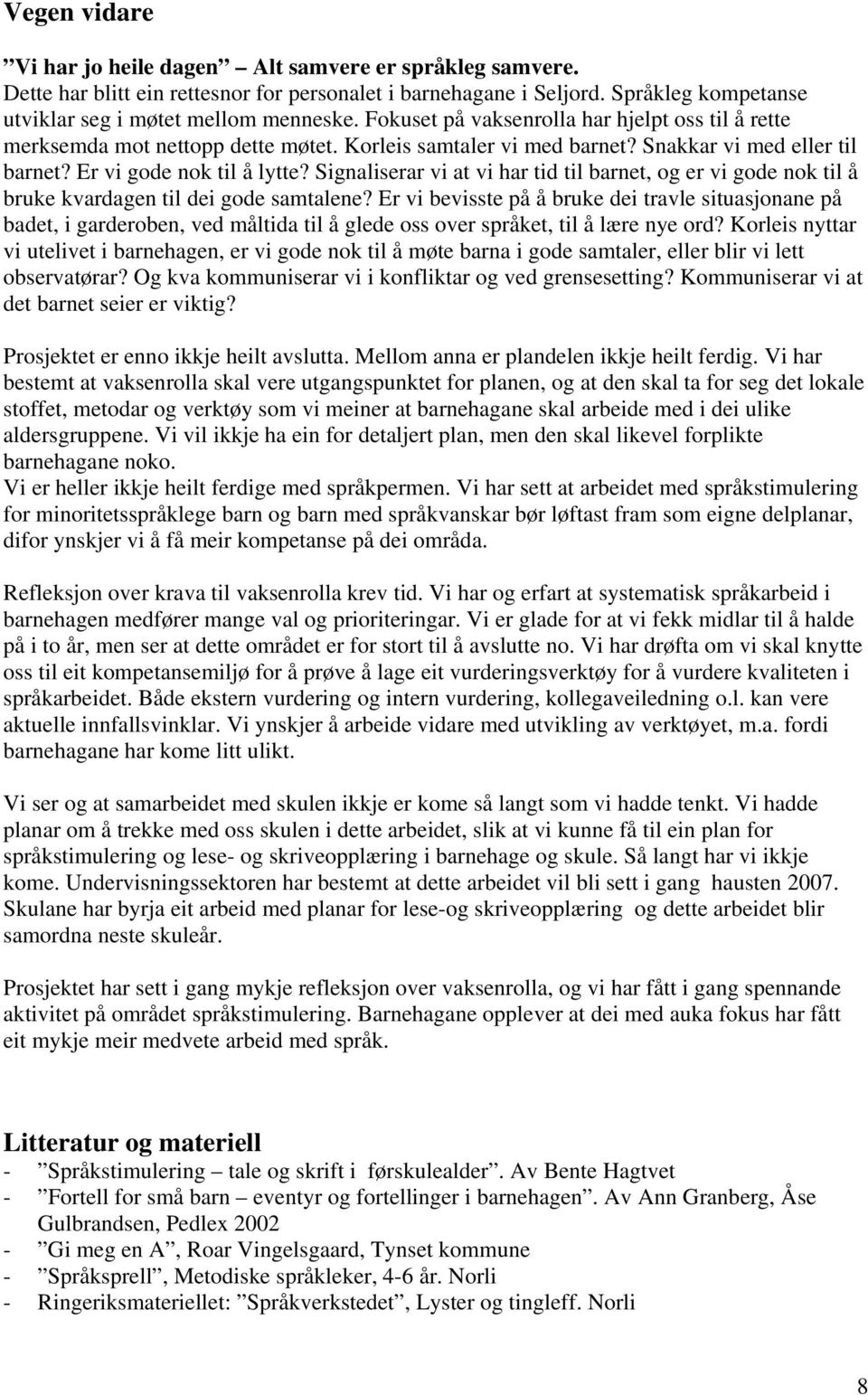 Signaliserar vi at vi har tid til barnet, og er vi gode nok til å bruke kvardagen til dei gode samtalene?