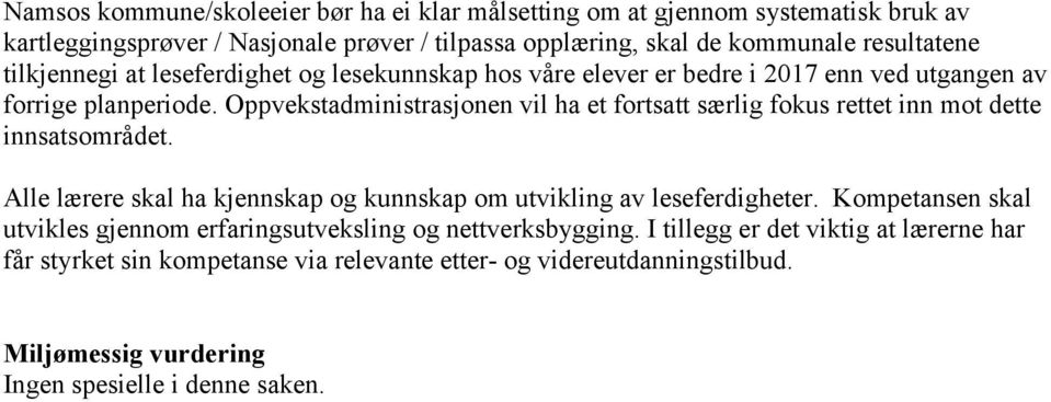 Oppvekstadministrasjonen vil ha et fortsatt særlig fokus rettet inn mot dette innsatsområdet. Alle lærere skal ha kjennskap og kunnskap om utvikling av leseferdigheter.