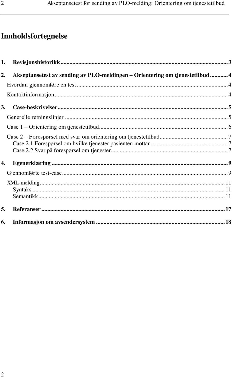 .. 5 Generelle retningslinjer... 5 Case 1 Orientering om tjenestetilbud... 6 Case 2 Forespørsel med svar om orientering om tjenestetilbud... 7 Case 2.