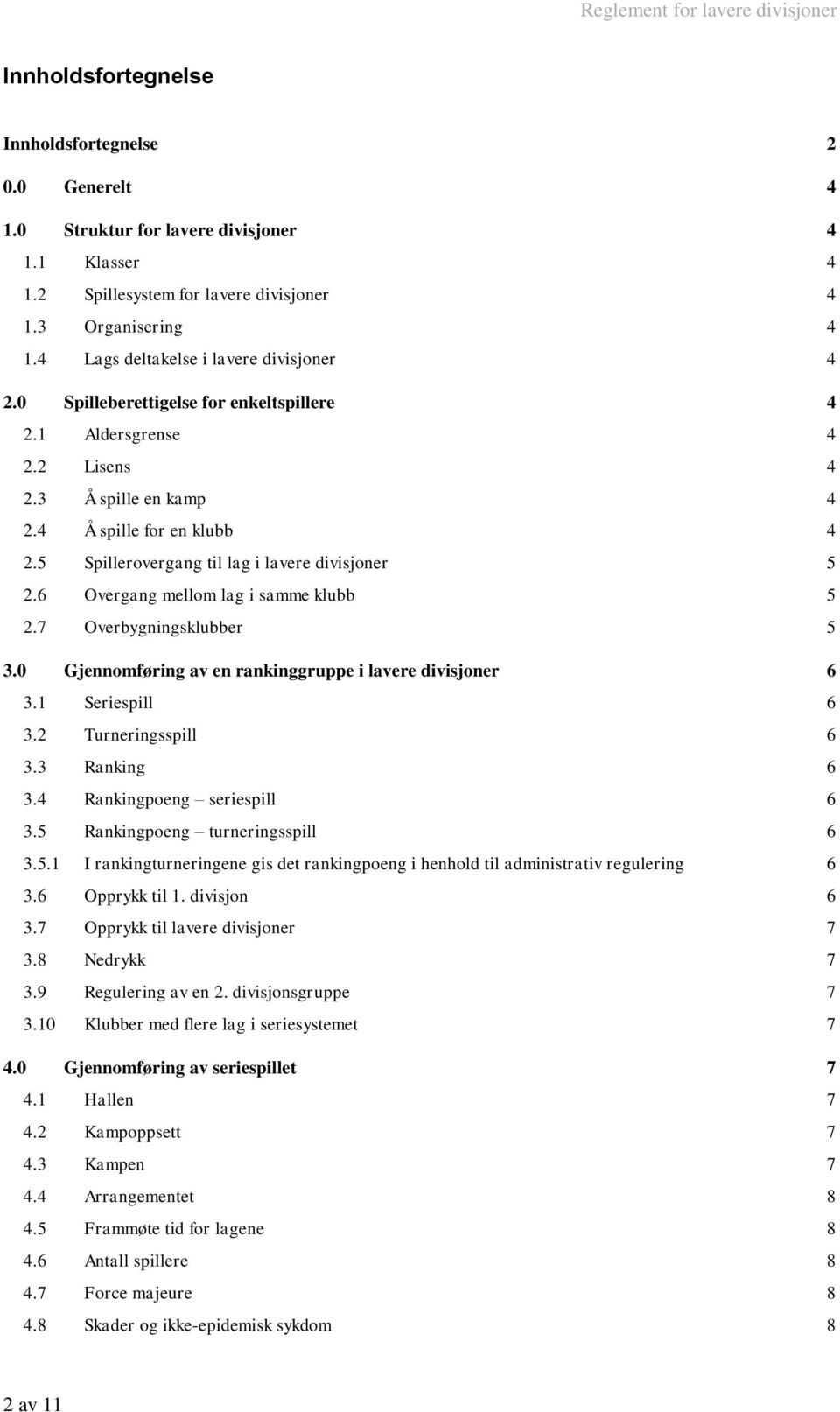 5 Spillerovergang til lag i lavere divisjoner 5 2.6 Overgang mellom lag i samme klubb 5 2.7 Overbygningsklubber 5 3.0 Gjennomføring av en rankinggruppe i lavere divisjoner 6 3.1 Seriespill 6 3.