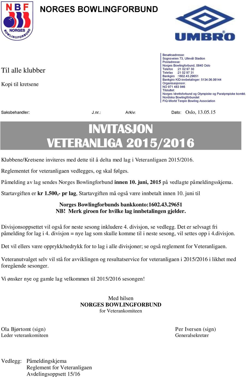 Nordiska Bowlingförbundet FIQ-World Tenpin Bowling Association Saksbehandler: J.nr.: Arkiv: Dato: Oslo, 13.05.