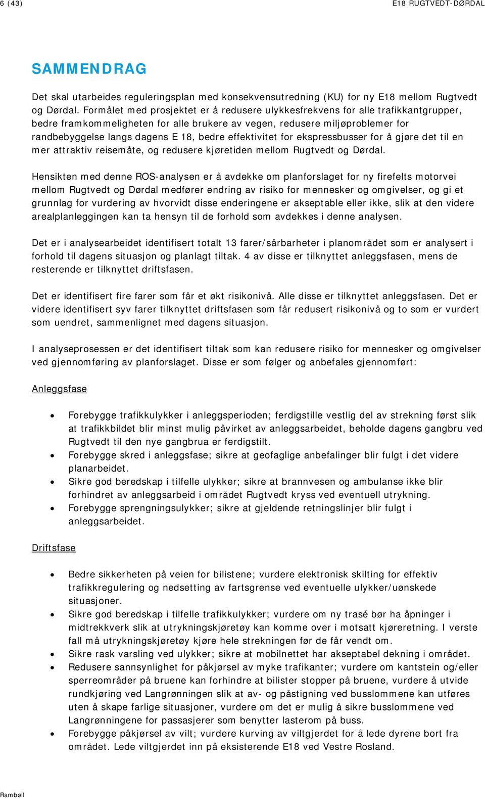 bedre effektivitet for ekspressbusser for å gjøre det til en mer attraktiv reisemåte, og redusere kjøretiden mellom Rugtvedt og Dørdal.