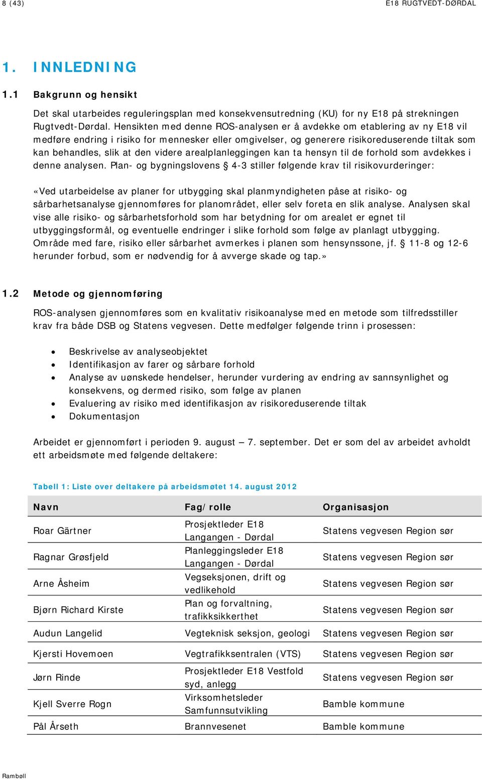 videre arealplanleggingen kan ta hensyn til de forhold som avdekkes i denne analysen.