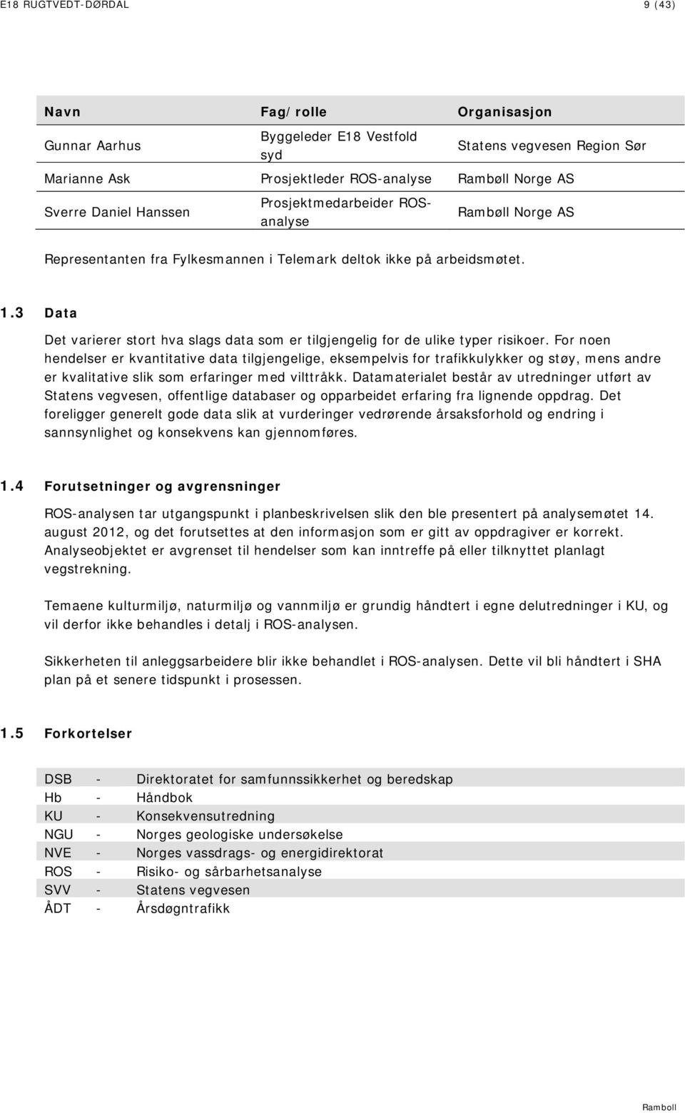 3 Data Det varierer stort hva slags data som er tilgjengelig for de ulike typer risikoer.