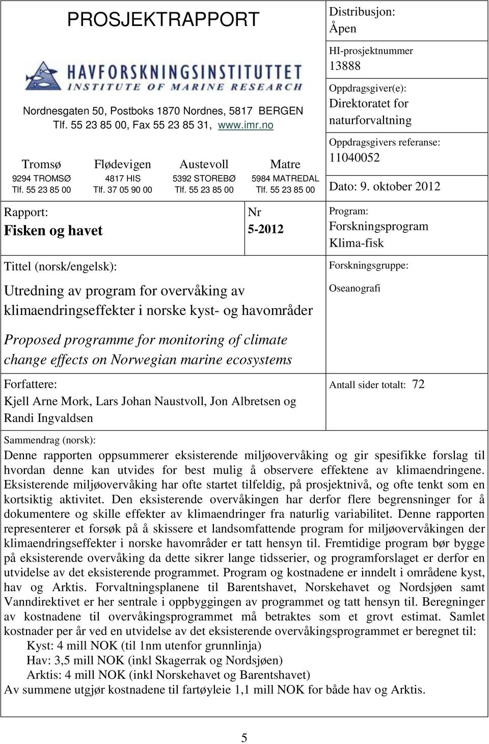 55 23 85 00 HI-prosjektnummer 13888 Oppdragsgiver(e): Direktoratet for naturforvaltning Oppdragsgivers referanse: 11040052 Matre 5984 MATREDAL Tlf. 55 23 85 00 Dato: 9.