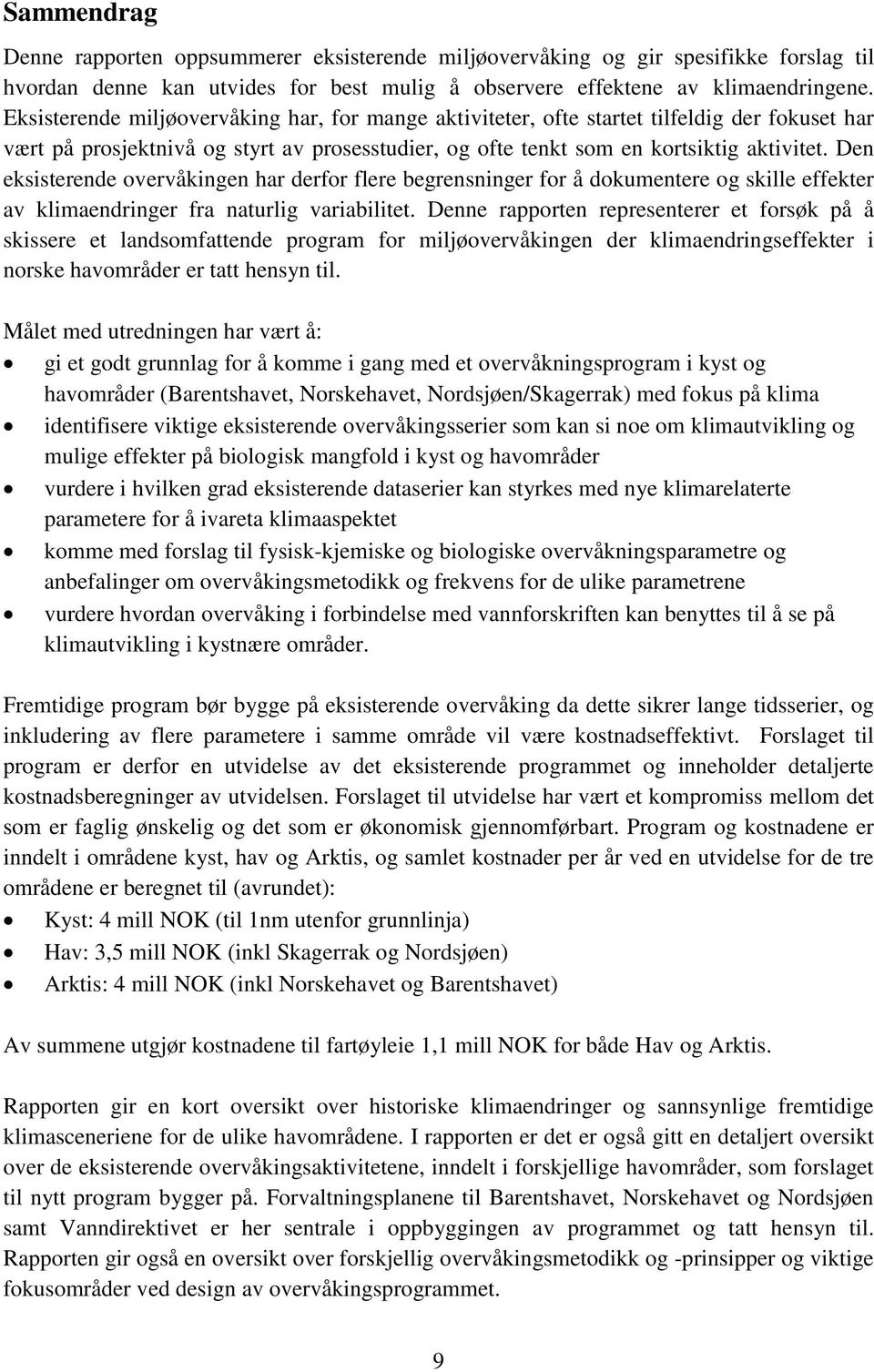 Den eksisterende overvåkingen har derfor flere begrensninger for å dokumentere og skille effekter av klimaendringer fra naturlig variabilitet.