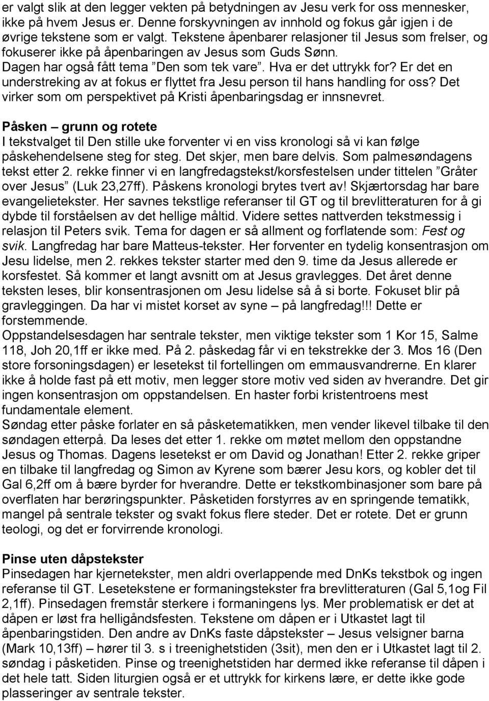 Er det en understreking av at fokus er flyttet fra Jesu person til hans handling for oss? Det virker som om perspektivet på Kristi åpenbaringsdag er innsnevret.