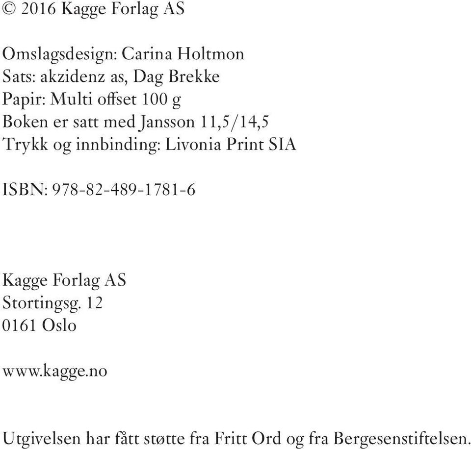 innbinding: Livonia Print SIA ISBN: 978-82-489-1781-6 Kagge Forlag AS Stortingsg.