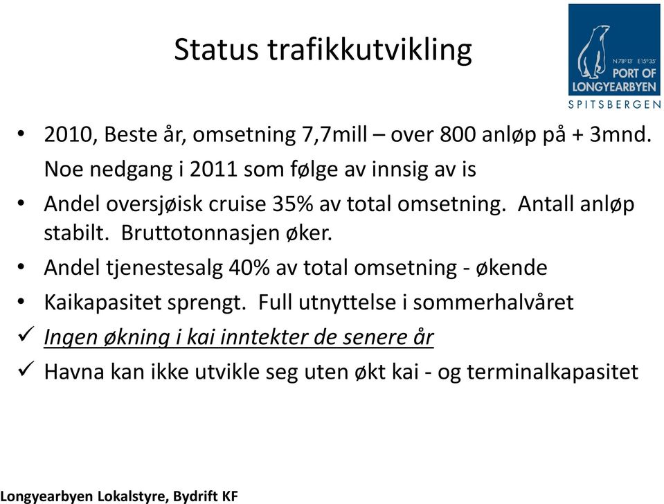 Bruttotonnasjen øker. Andel tjenestesalg 40% av total omsetning - økende Kaikapasitet sprengt.