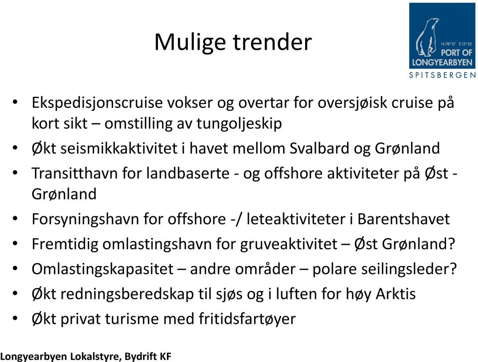 leteaktiviteter i Barentshavet Fremtidig omlastingshavn for gruveaktivitet Øst Grønland?