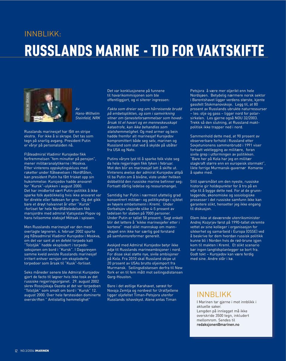 Etter vinterens oppskytingskluss med raketter under flåteøvelsen i Nordflåten, kan president Putin ha fått frisket opp sin hukommelse: Kurojedov hadde ansvaret for Kursk -ulykken i august 2000.