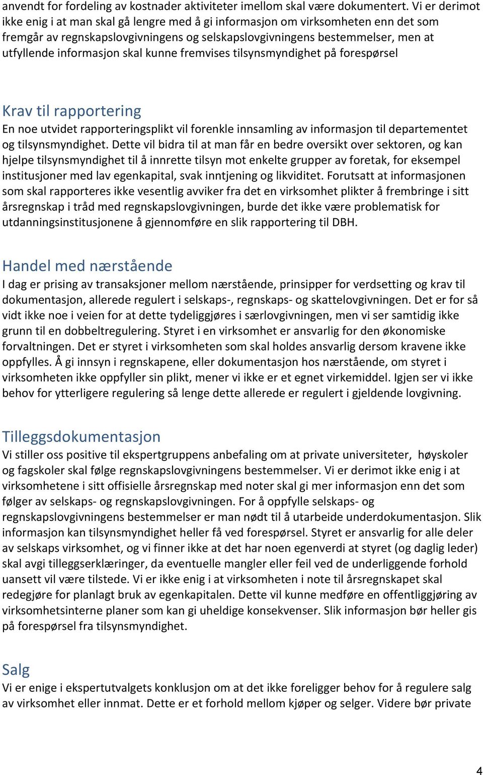 skal kunne fremvises tilsynsmyndighet på forespørsel Krav til rapportering En noe utvidet rapporteringsplikt vil forenkle innsamling av informasjon til departementet og tilsynsmyndighet.