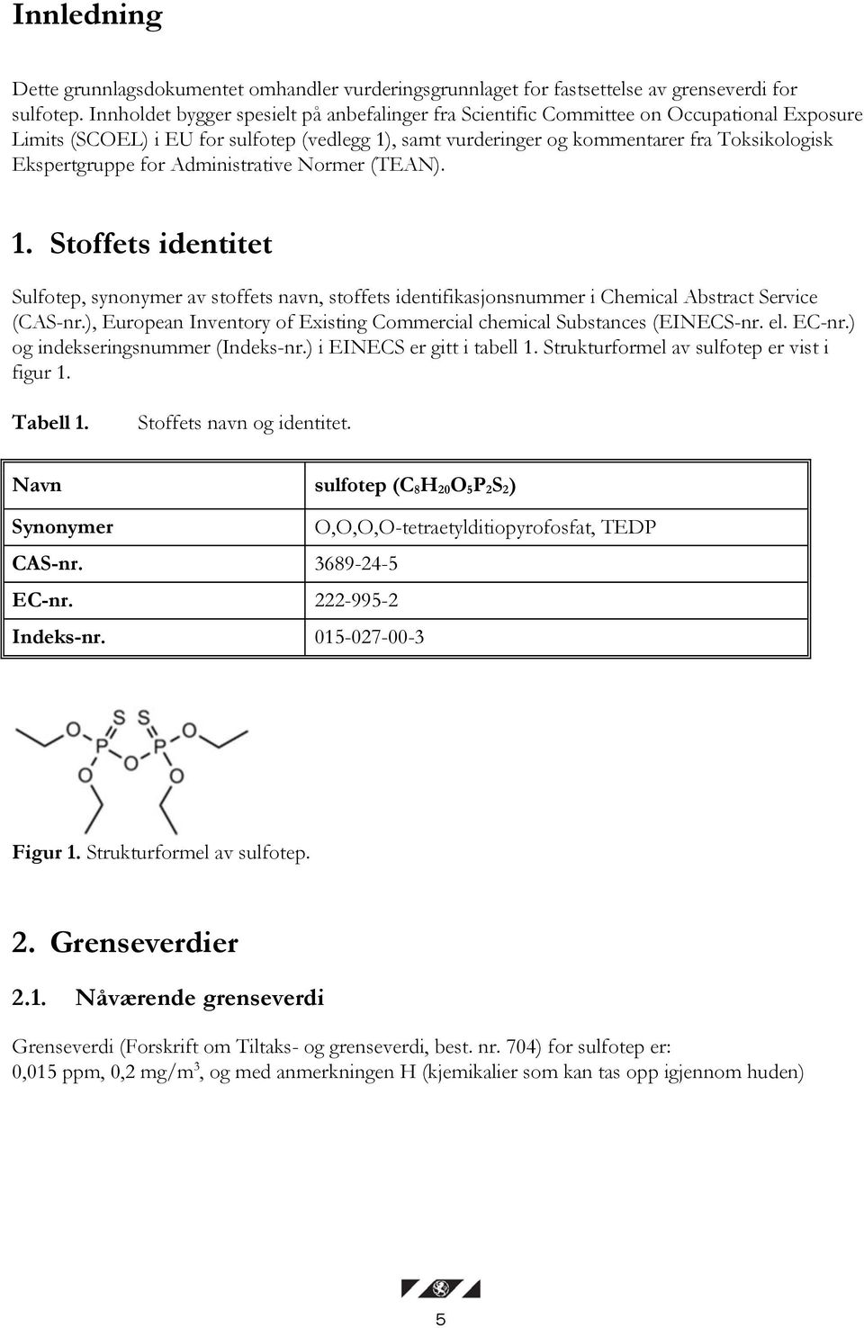 Ekspertgruppe for Administrative Normer (TEAN). 1. Stoffets identitet Sulfotep, synonymer av stoffets navn, stoffets identifikasjonsnummer i Chemical Abstract Service (CAS-nr.