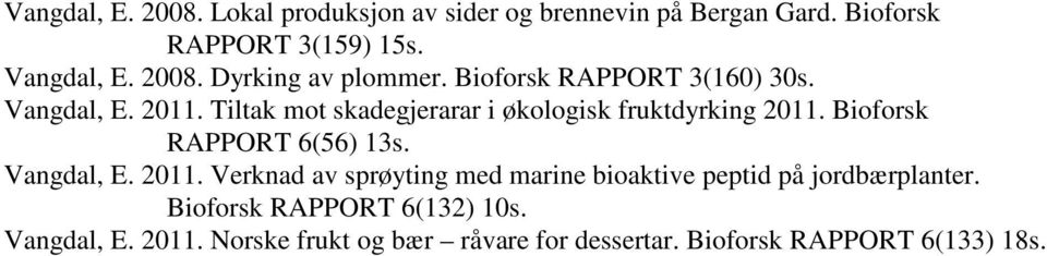 Bioforsk RAPPORT 6(56) 13s. Vangdal, E. 2011. Verknad av sprøyting med marine bioaktive peptid på jordbærplanter.