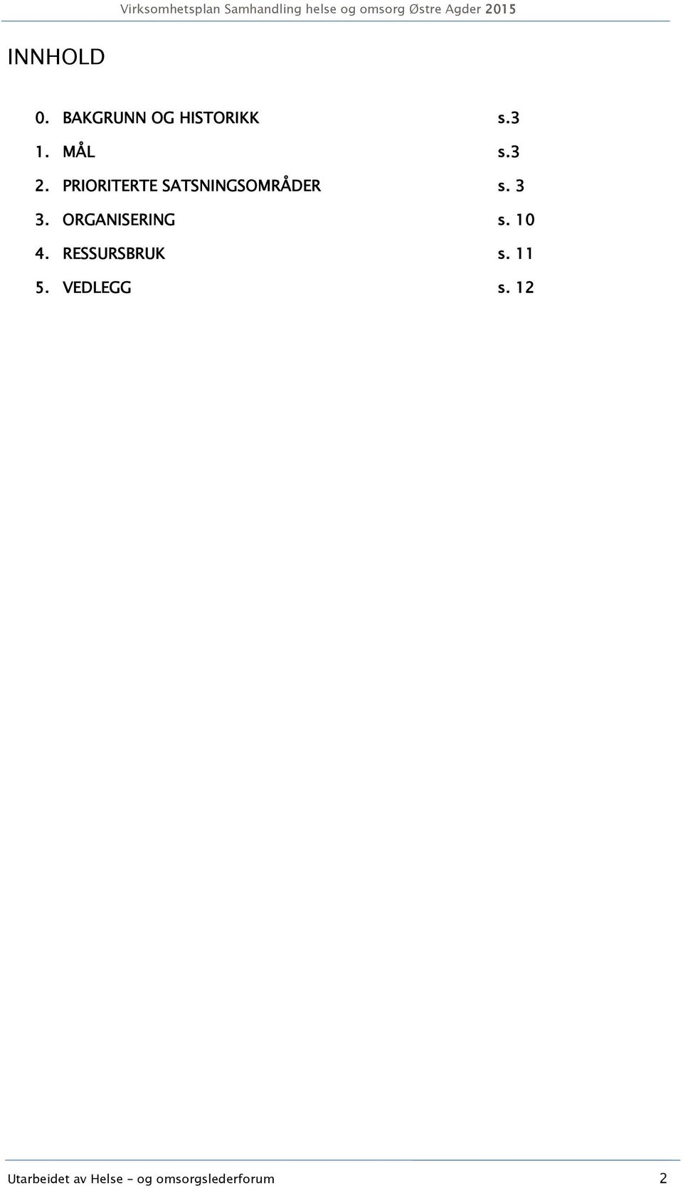 ORGANISERING s. 10 4. RESSURSBRUK s. 11 5.