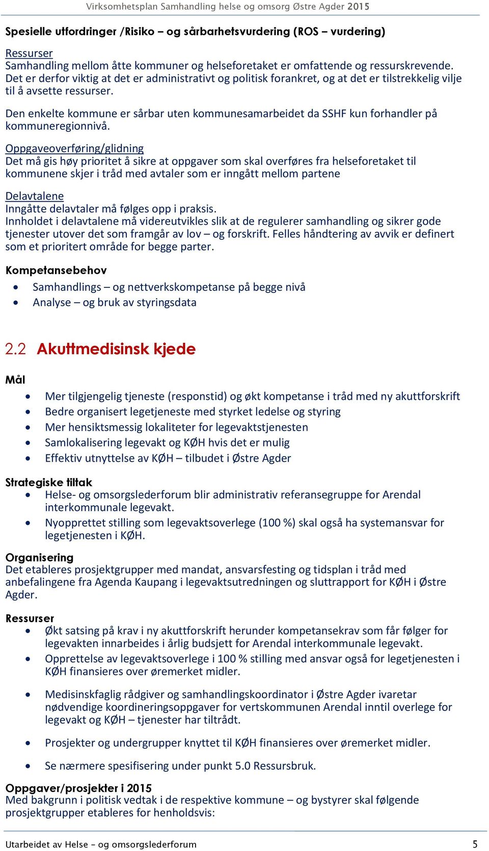 Den enkelte kommune er sårbar uten kommunesamarbeidet da SSHF kun forhandler på kommuneregionnivå.