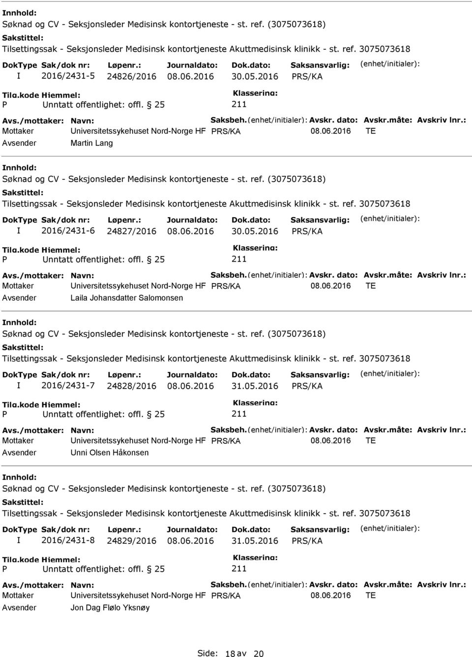 (3075073618) Tilsettingssak - Seksjonsleder Medisinsk kontortjeneste Akuttmedisinsk klinikk - st. ref. 3075073618 2016/2431-6 24827/2016 30.05.2016 RS/KA Avs./mottaker: Navn: Saksbeh. Avskr.