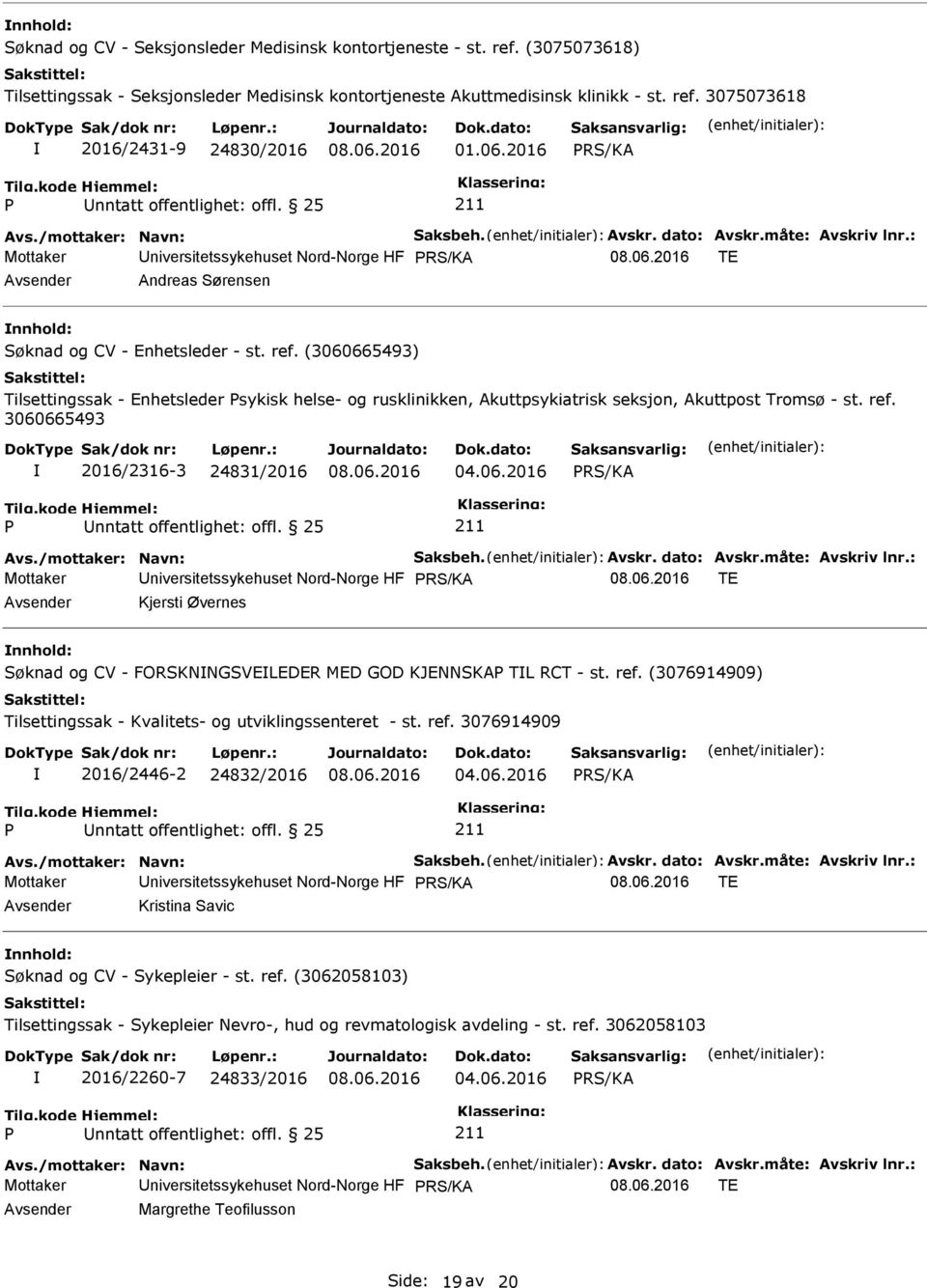 (3060665493) Tilsettingssak - Enhetsleder sykisk helse- og rusklinikken, Akuttpsykiatrisk seksjon, Akuttpost Tromsø - st. ref. 3060665493 2016/2316-3 24831/2016 04.06.2016 RS/KA Avs.