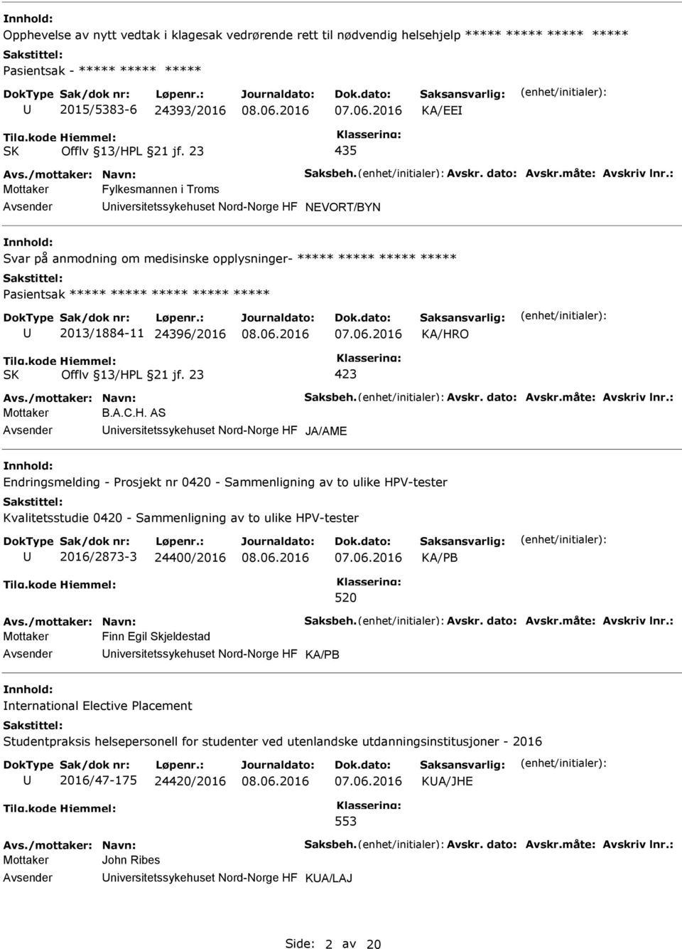 : Mottaker Fylkesmannen i Troms NEVORT/BYN nnhold: Svar på anmodning om medisinske opplysninger- ***** ***** ***** ***** asientsak ***** ***** ***** ***** ***** 2013/1884-11 24396/2016 KA/HRO Offlv