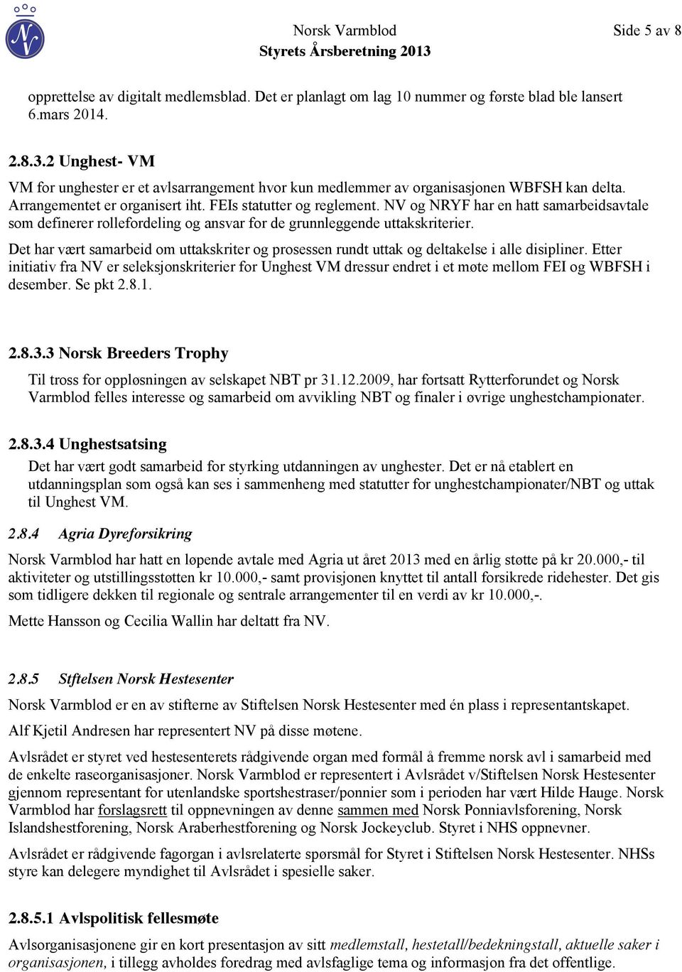 NV og NRYF har en hatt samarbeidsavtale som definerer rollefordeling og ansvar for de grunnleggende uttakskriterier.