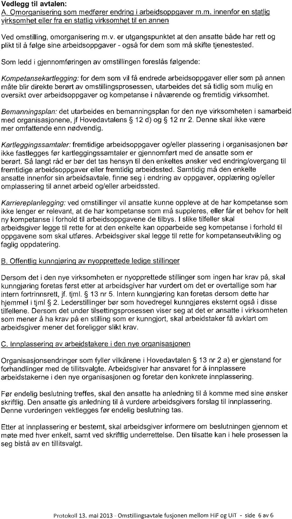 utarbeides det så tidlig som mulig en oversikt over arbeidsoppgaver og kompetanse i nåværende og fremtidig virksomhet.