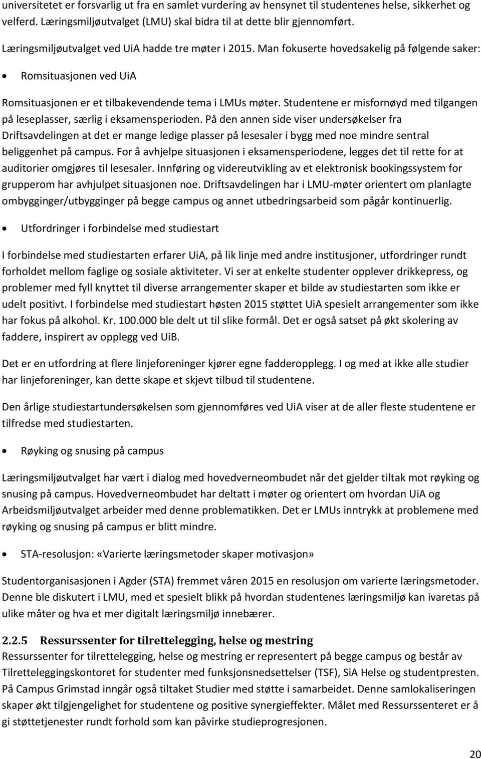 Studentene er misfornøyd med tilgangen på leseplasser, særlig i eksamensperioden.