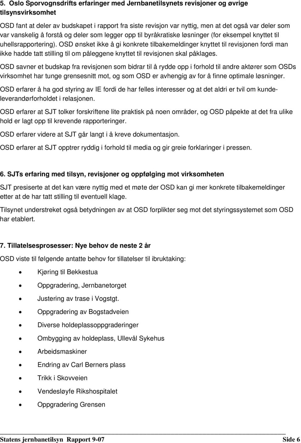 OSD ønsket ikke å gi konkrete tilbakemeldinger knyttet til revisjonen fordi man ikke hadde tatt stilling til om påleggene knyttet til revisjonen skal påklages.