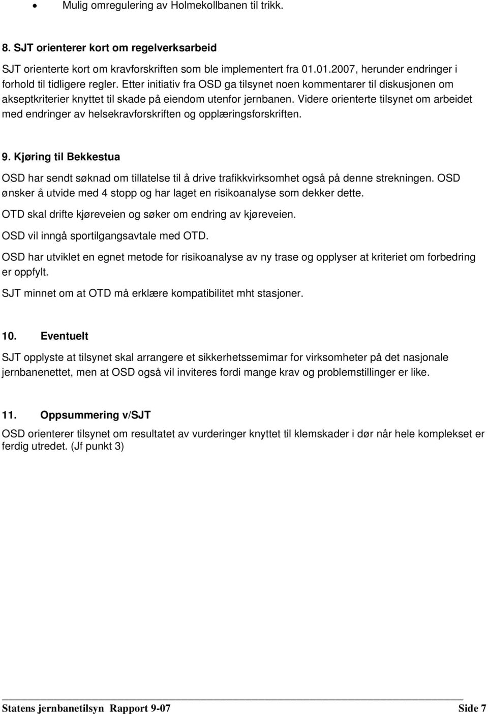 Videre orienterte tilsynet om arbeidet med endringer av helsekravforskriften og opplæringsforskriften. 9.