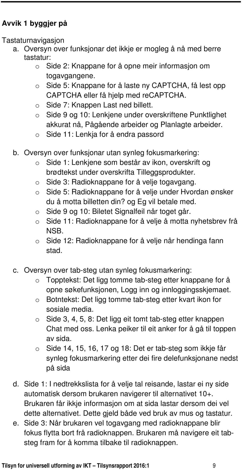 o Side 9 og 10: Lenkjene under overskriftene Punktlighet akkurat nå, Pågående arbeider og Planlagte arbeider. o Side 11: Lenkja for å endra passord b.