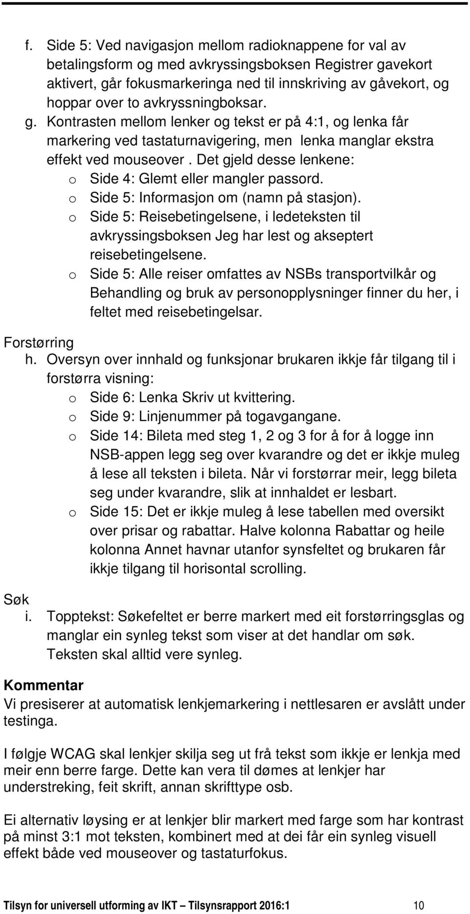 Det gjeld desse lenkene: o Side 4: Glemt eller mangler passord. o Side 5: Informasjon om (namn på stasjon).