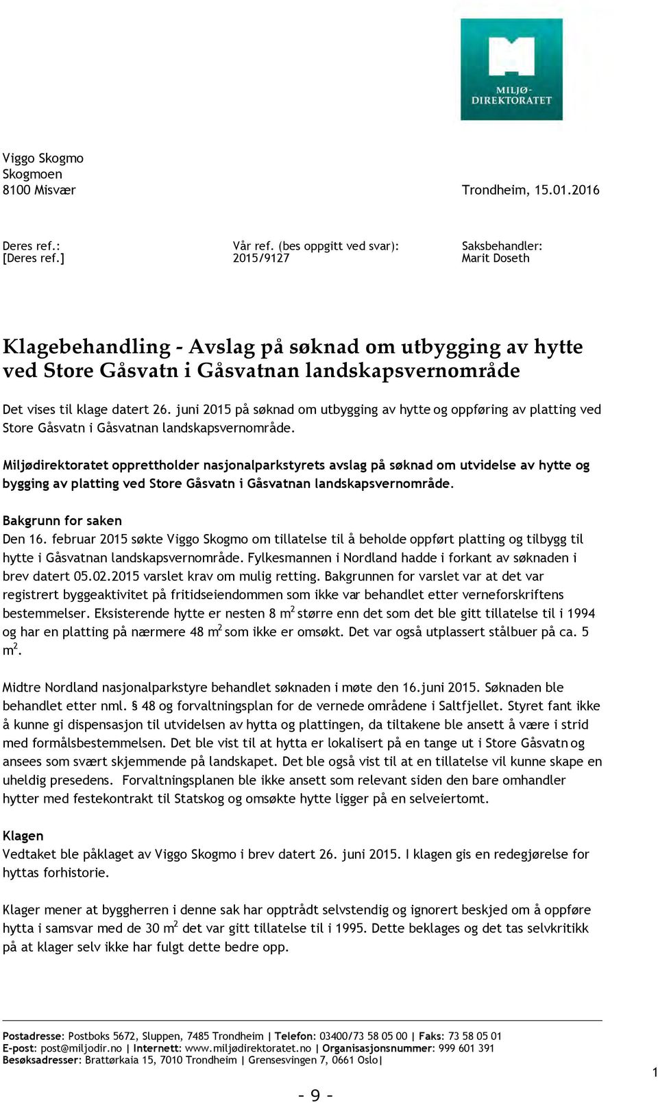 juni 2015 på søknad om utbygging av hytte og oppføring av platting ved Store Gåsvatn i Gåsvatnan landskapsvernområde.