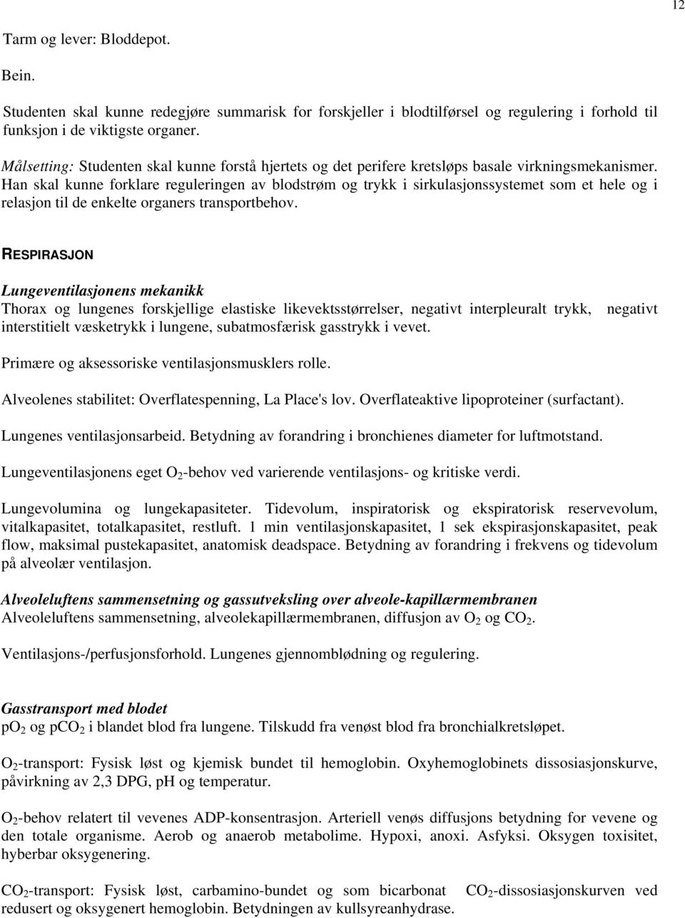 Han skal kunne forklare reguleringen av blodstrøm og trykk i sirkulasjonssystemet som et hele og i relasjon til de enkelte organers transportbehov.