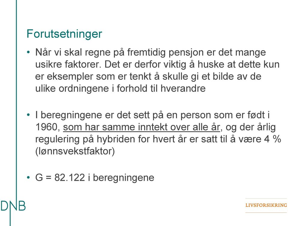 ordningene i forhold til hverandre I beregningene er det sett på en person som er født i 1960, som har