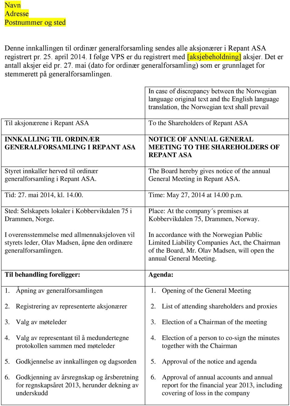 In case of discrepancy between the Norwegian language original text and the English language translation, the Norwegian text shall prevail Til aksjonærene i Repant ASA INNKALLING TIL ORDINÆR