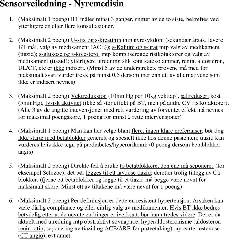 kompliserende risikofaktorer og valg av medikament (tiazid); ytterligere utredning slik som katekolaminer, renin, aldosteron, UL/CT, etc er ikke indisert.