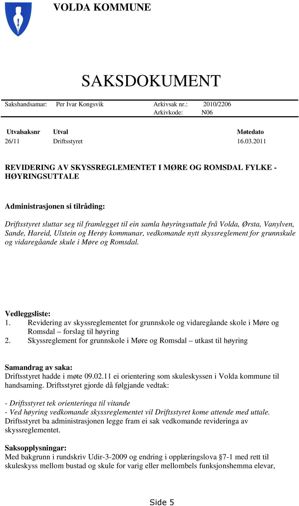 Vanylven, Sande, Hareid, Ulstein og Herøy kommunar, vedkomande nytt skyssreglement for grunnskule og vidaregåande skule i Møre og Romsdal. Vedleggsliste: 1.