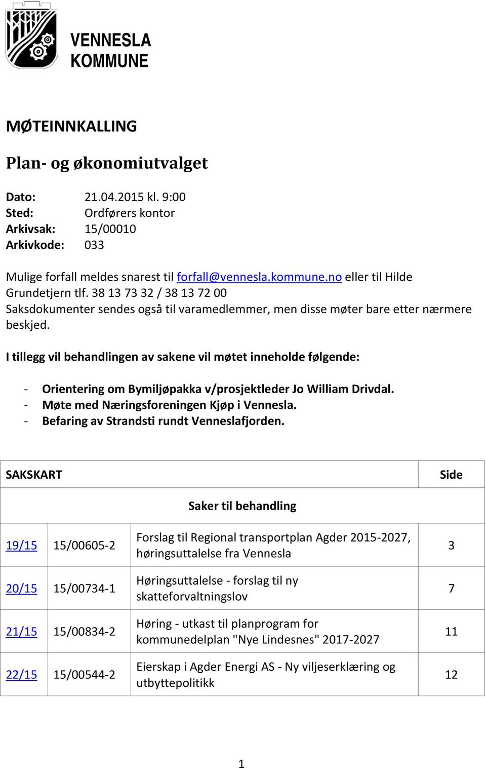 I tillegg vil behandlingen av sakene vil møtet inneholde følgende: - Orientering om Bymiljøpakka v/prosjektleder Jo William Drivdal. - Møte med Næringsforeningen Kjøp i Vennesla.