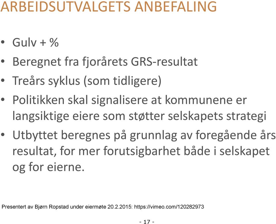 strategi Utbyttet beregnes på grunnlag av foregående års resultat, for mer forutsigbarhet både i