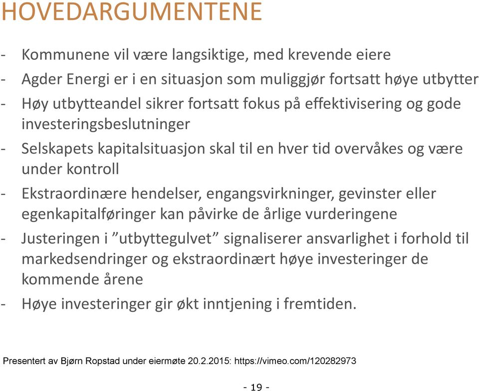 engangsvirkninger, gevinster eller egenkapitalføringer kan påvirke de årlige vurderingene - Justeringen i utbyttegulvet signaliserer ansvarlighet i forhold til markedsendringer