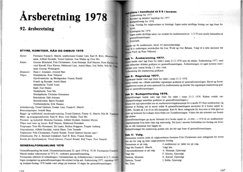 Rådet; Gunnar Birkeland, Fritz Christensen, Arne Heimsjø, Rolf Høyem, Knut Karlseg vind Kierulf, Finn Kleven, Oddmund Lien, Astrid Olsen, Ivar Sollie, Nils M Vi land, Gunnar Wettergren.