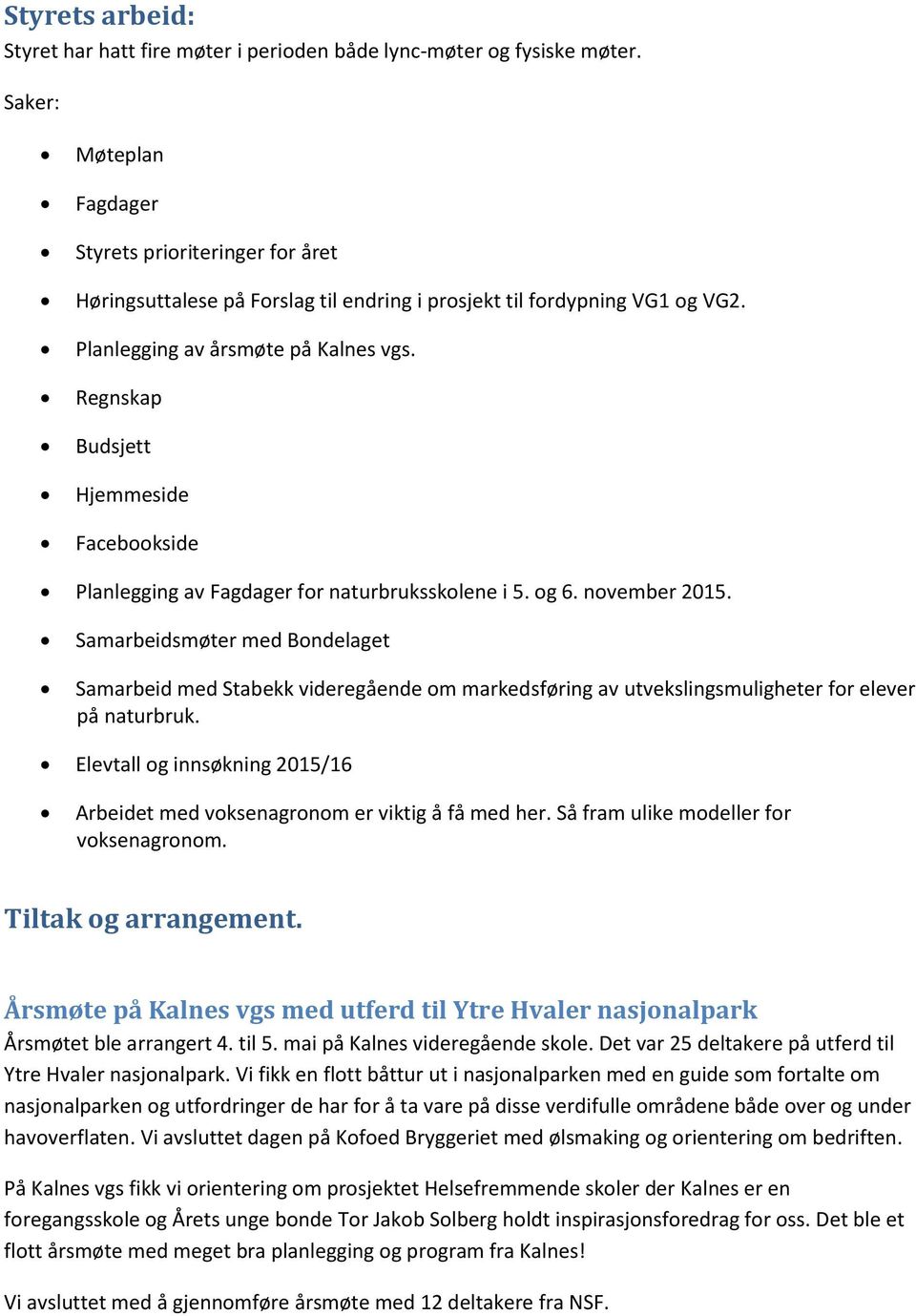 Regnskap Budsjett Hjemmeside Facebookside Planlegging av Fagdager for naturbruksskolene i 5. og 6. november 2015.